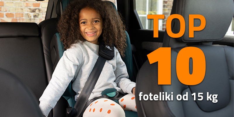 Top 10 - Najlepsze foteliki 15-36 kg w TOSIA.pl [PRZEGLĄD]