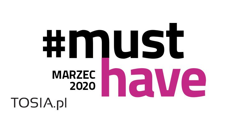 Nasz #MUSTHAVE marca 2020
